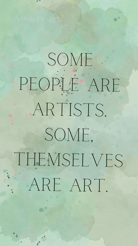 Some people are artists. Some, themselves are art. Quotes to inspire creativity/ Quotes about art/ Words to inspire creativity/ Creativity/ Art/ The creative process. Some People Are Artists Some Are Art, Artist Quotes Artist Quotes Creative People, Making Art Quotes, Quotes About Creative People, Artist Rizz Quotes, Artistic Quotes Creative People, Artists Quotes Creative People, Creative People Aesthetic, You Are Art Quotes