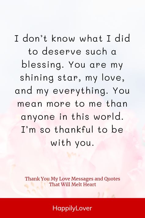 Thankful For Love Quotes, Thank You Husband For Taking Care Of Me, Thank You For Everything Quotes, Thankful For You Quotes Boyfriend, Thank You Quotes For Him, Thank You For Loving Me Quotes, Special Day Quotes, Thank You Boyfriend, My Love Quotes