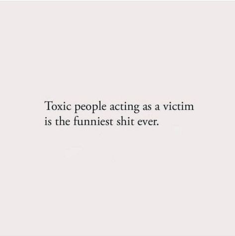 People Think They Slick Quotes, People Acting Like Victims, Trash People Quotes, Toxic Ex Quotes Funny, Drama Quotes Funny Toxic People, Messy Quotes People, Toxic Ppl Quotes, Victim Mentality Quotes Toxic People, Trash Talking Quotes