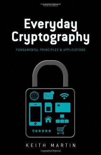 Everyday Cryptography: Fundamental Principles and Applications: Amazon.co.uk: Keith M. Martin: 9780199695591: Books Fundamental Analysis, Physics And Mathematics, Computer Security, Trading Charts, Oxford University Press, Computer Network, Computer Programming, What To Read, Computer Technology