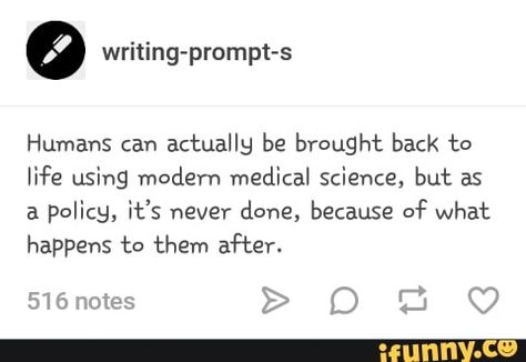 Sci Fi Writing Prompts, Sci Fi Writing, Lazarus Pit, Artificial Heart, Story Writing Prompts, Pet Cemetery, Dr Jekyll, Writing Memes, Book Prompts