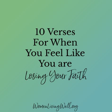 10 Verses For When You Feel Like You Are Losing Your Faith Bible Verses When You Feel Lost, Losing Faith In God, Losing Faith Quotes, Growing Faith, Hope Bible Verses, Women Living Well, When You Feel Lost, Unanswered Prayers, Healing Verses