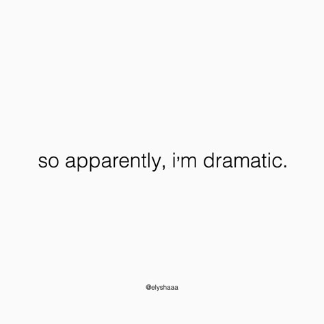 “so apparently, im dramatic.” Too Dramatic Quotes, Being Dramatic Quotes Funny, Im Dramatic Quotes, Dramatic Funny Quotes, Quotes About Being Dramatic, So Apparently Im Dramatic, I Am Dramatic Quotes, Dramatic Captions For Instagram, Dramatic Quotes Funny