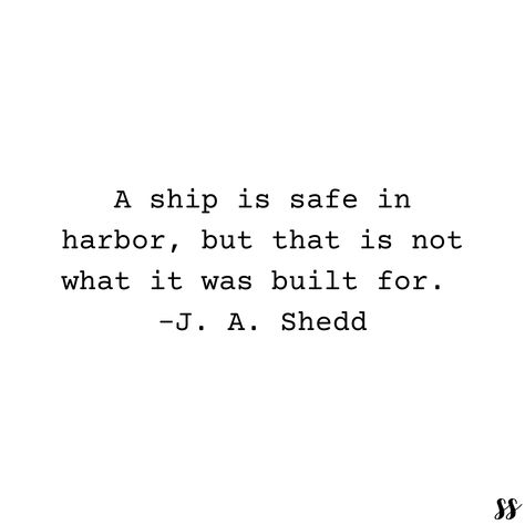 A Ship In Harbor Is Safe Tattoo, A Ship In Harbor Is Safe, A Ship Is Safe In Harbor Quotes, Harbor Quotes, Ship Is Safe In Harbor, Team Meeting, Some Good Quotes, Ship Quote, Love Me Quotes