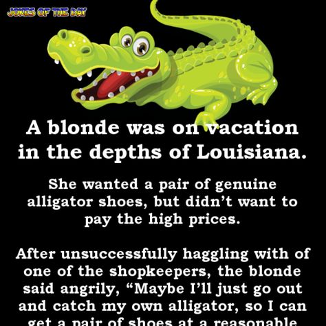 A woman wanting to buy alligator shoes - funny clean blonde joke Clean Blonde Jokes, Blond Jokes, Blonde Humor, Clean Blonde, Funny Blonde Jokes, Funny Clean, Blonde Jokes, Army Humor, Clean Funny Jokes