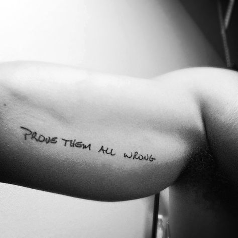 Prove them all wrong. In my dad's hand writing. Prove Them Wrong Tattoo, Hand Written Tattoos, Writing Tattoos, Sleeve Ideas, Dad Tattoos, Hand Writing, Sleeves Ideas, Handwriting, Tattoo Quotes