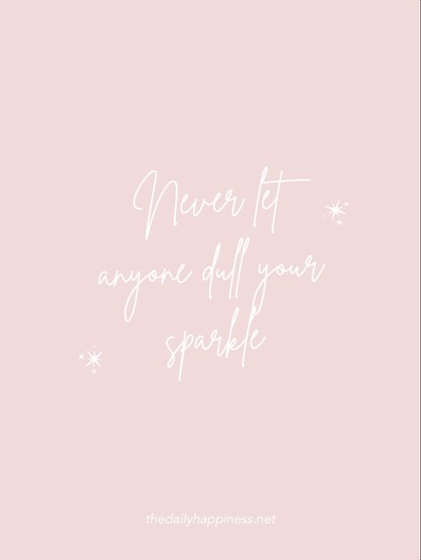 Never let anyone dull your sparkle | THE DAILY HAPPINESS Daily Inspiration, Wise Words, Diva, Sparkle, Let It Be, Quotes, Quick Saves