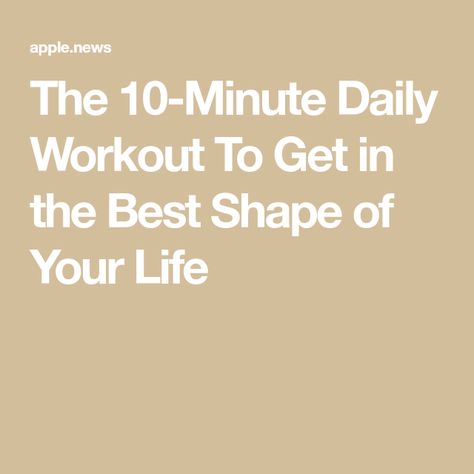 The 10-Minute Daily Workout To Get in the Best Shape of Your Life Eat This Not That, Work Family, Shape Of You, A Workout, 10 Minute, Told You, Daily Workout, Physical Activities, What If