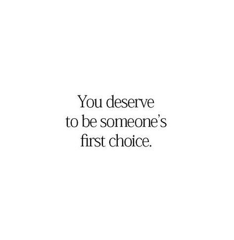 You deserve to be someone’s first choice Someones First Choice Quotes, Never Choose Me Quotes, Not Being First Choice Quotes, Not First Choice Quotes, Being First Choice Quotes, You Didn't Choose Me Quotes, Not The First Choice Quotes, First Choice Quotes Relationships, Quotes About Never Being The First Choice