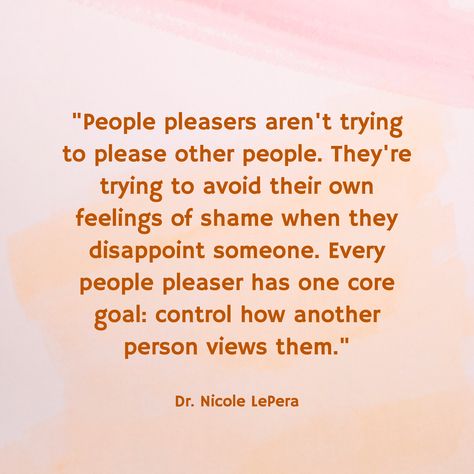 "People pleasers aren't trying to please other people. They're trying to avoid their own feelings of shame when they disappoint someone. Every people pleaser has one core goal: control how another person views them." / Dr. Nicole LePera People Controlling Your Life Quotes, People Pleaser Quotes Funny, People Pleasers Truths, Quotes About People Pleasers, Quotes For People Pleasers, Recovering People Pleaser Quotes, People Pleaser Affirmations, People Will Disappoint You Quotes, People Pleaser Aesthetic