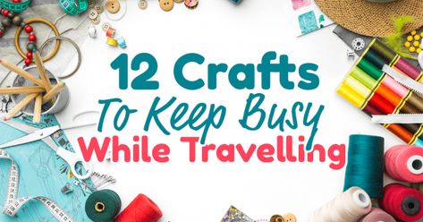 12 Crafts to Keep You Busy While Travelling Crafts That Travel Well, Crafts You Can Do While Traveling, Crafts To Do In The Car For Adults, Travel Project Ideas, Crafts To Do While Traveling, Travel Crafts For Adults, Crafts To Do In The Car, Crafts For Traveling, Travel Crafts For Kids