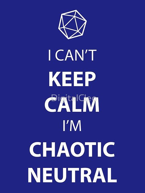 I can't keep calm, I' chaotic neutral by DigitalCleo Neutral Images, Neutral Evil, Chaotic Energy, Chaotic Neutral, Cant Keep Calm, Describe Me, Dragon Age, Character Aesthetic, I Cant