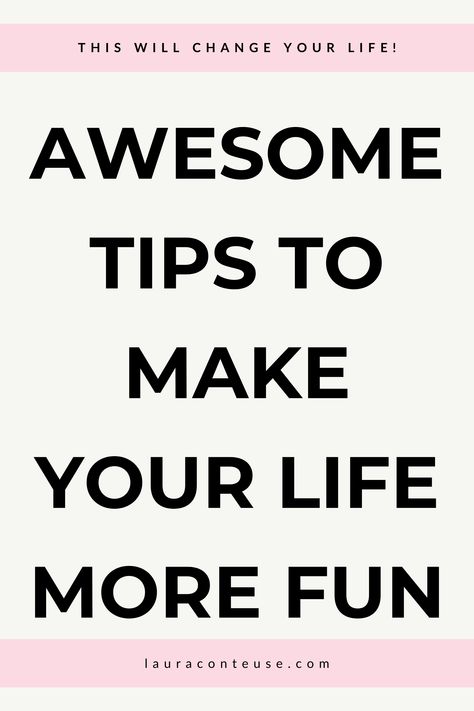 a pin that says in a large font Awesome Tips to Make Your Life More Fun How To Make Life More Fun, How To Make Life More Interesting, Things To Do To Make You Feel Alive, How To Have More Fun, How To Laugh More, Have More Fun, Things To Try In Life, How To Have Fun, Things To Look Forward To