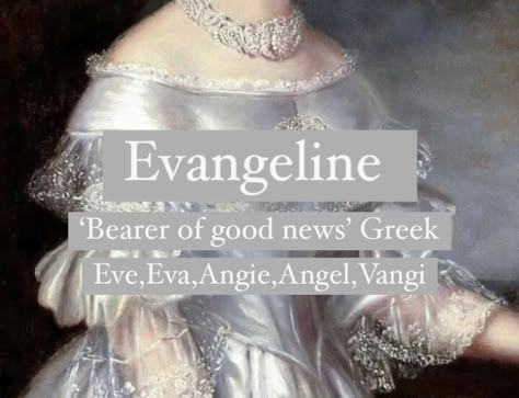 Evangeline Name Meaning, Evie Name Meaning, Eva Name Meaning, Angelic Words Aesthetic, Evangeline Meaning, Angelic Last Names, Names Meaning Angel, Names That Mean Angel, Evangeline Name