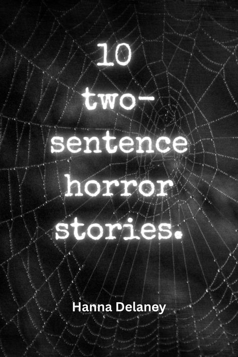 10 two sentence horror stories. Horror micro fiction. Scary Short Stories Sentences, Disturbing Horror Books, One Sentence Horror Stories, Two Sentence Stories, Scary Stories With A Twist, Long Horror Stories, Horror Story Prompts, Two Sentence Scary Stories, Horror Stories Short