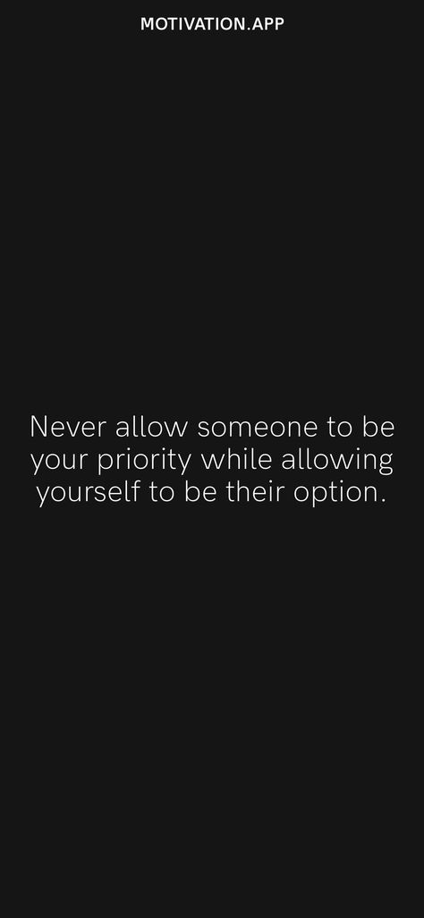 Never Prioritize Someone, Be A Priority Not An Option Quotes, Be Your Priority, Priorities Quotes, Option Quotes, Motivation App, You Changed, Life Quotes, Quotes