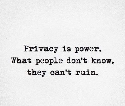 I Value My Privacy Quotes, Privacy Is Power What People Dont Know, Keep Posting Quotes, Unstobbable Quotes, Wore Out Quotes, Woman With Standards Quotes, Quotes About Smart People, No Privacy Quotes, Being Serious Quotes