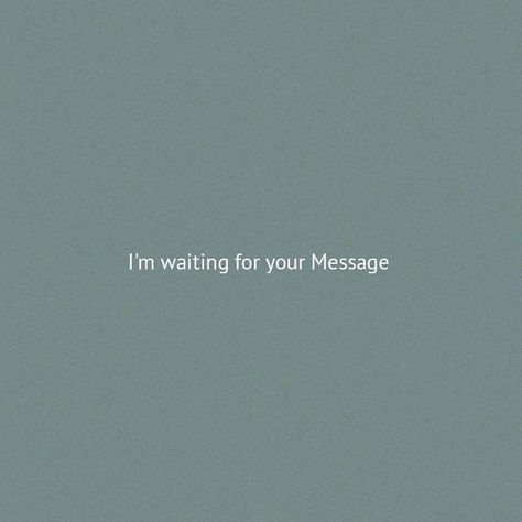 Waiting For Them To Text First, I Am Waiting For Your Message, I'm Waiting For Your Message, Waiting For His Text Quotes, Waiting For Him To Text, Waiting For Text, Waiting For Your Text, Waiting For A Text, Text Msg