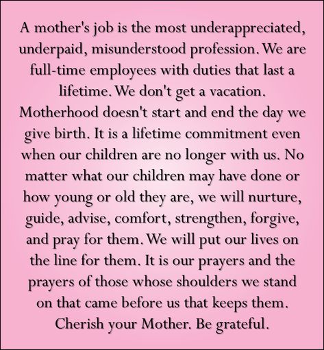 Even though my own mother failed at the majority of this, I am still thankful for all she did for me......and the example she showed me, of what to never be as a mother. -kp A Moms Job Is Never Done Quotes, Being A Mom Is A Full Time Job Quotes, Moms Are Underappreciated Quotes, Mothers Job Quotes, Mom Duties Quotes, Underappreciated Quotes Mothers, Full Time Mom Quotes, Proud To Be Your Mom Quotes, Quotes About Strength Stay Strong