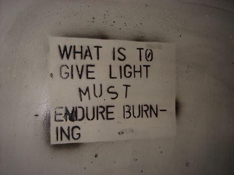 What is to give light must endure burning. Solo se puede iluminar a costa de arder. V Frankl Burning Tattoo, My Quote, Eros And Psyche, Viktor Frankl, Novel Ideas, Homemade Tacos, Word Of Advice, Reading And Writing, Spoken Word