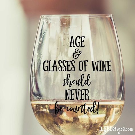 Stemless Wine Glass - Personalized Wine Glass - AGE & GLASSES OF WINE SHOULD NEVER BE COUNTED - ILYB Designs Cricut Wine Glasses, 21st Birthday Ideas, Funny Wine Glasses, Birthday Wine Glasses, Wine Glass Sayings, Glasses Of Wine, Glitter Wine Glasses, Wine Glass Designs, Birthday Wine Glass