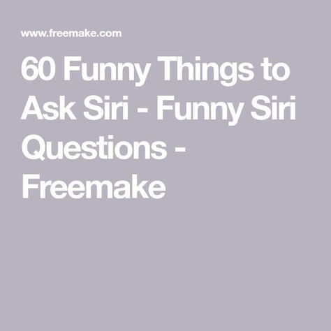 60 Funny Things to Ask Siri - Funny Siri Questions - Freemake Questions To Ask Siri Hilarious, Ask Siri Questions, Siri Funny Questions, Siri Questions Funny, Fun Things To Ask Siri, What Not To Ask Siri, Funny Questions To Ask Siri, Funny Things To Ask Siri Iphone, Things Not To Ask Siri