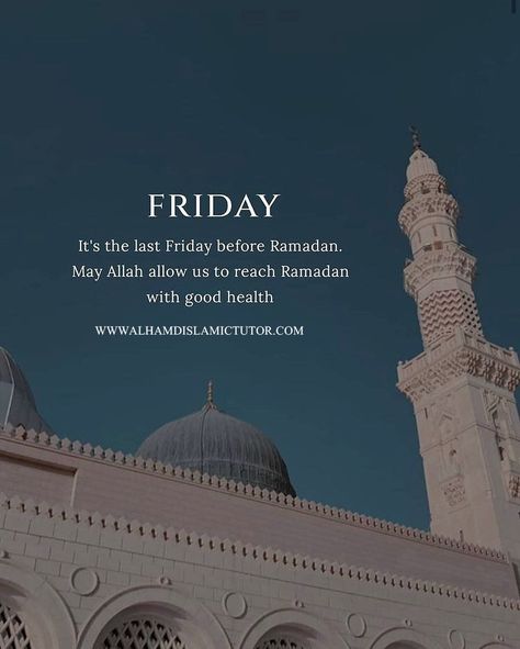 FRIDAY Its the last friday before Ramadan. May Allah allow us to reach Ramadan with good health #alhamdislamictutor Last Friday Before Ramadan, Ramadan Friday Quotes, Ramadan Friday, Juma Mubarak Quotes, Ramadan Poetry, Last Day Quotes, Last Day Of Ramadan, Eid Jokes, Jumuah Mubarak Quotes