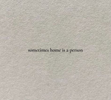 Calm Short Quotes, Person Feels Like Home Quotes, Haikaveh Aesthetic, Sometimes Home Is A Person Quote, Short Quotes About Memories, Small Quotes Deep Feelings, Sometimes Home Is A Person, Home Is A Person, Aesthetic Sayings