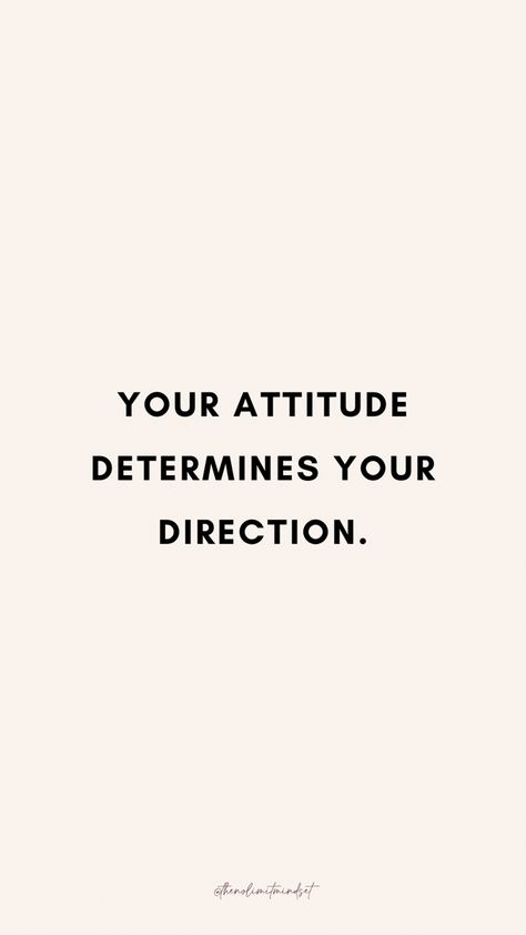 Quote: “Your attitude determines your direction.” 
Motivation, inspiration, positive vibes No Attitude Quotes, Your Attitude Determines Your Direction, Limit Quotes, Positive Vibrations, Think Big, No Limit, Attitude Quotes, Inspirational Quotes Motivation, Motivational Quotes