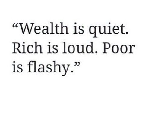 Wealth is quiet. Rich is loud. Poor is flashy. Real Rich People Quotes, Flashy People Quotes, Quotes About Wealth Wisdom, Not All Hustle Is Loud, Wealth Is Quiet, Rich People Quotes, Quiet Wealth, Money Quotes Truths, Quiet Money