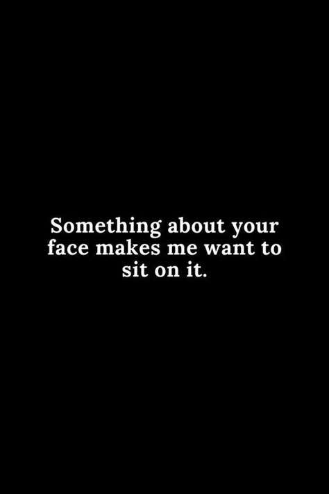 Come Ride My Face Quotes, Flirty Quotes For Him Cute, Desire Quotes For Him, Flirt Quotes For Him, Flirty Memes Dirty, Smüt Quotes, Flirty Humor, Flirt Quotes, Come Over