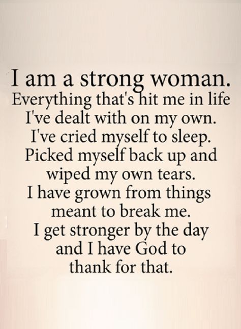 Quotes A strong woman is the one picks herself back up again, wipes her own tears and grows from things that come to break her. Being Strong Quotes Woman, Growing Woman Quotes, Gods Women Quotes, Uplifting Poems For Women, Stronger Woman Quotes, I Need Time For Myself Quotes, I Am A Strong Woman Quotes, Pick Up The Pieces Quotes, A Prayerful Woman Quotes