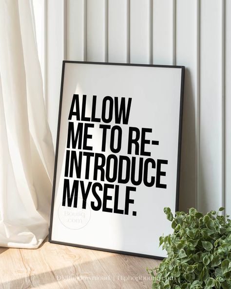 Step into the legendary era of hip-hop and elevate your home decor with our "Allow Me To Re-Introduce Myself" poster! The perfect blend of minimalist text and iconic quotes, our printable wall art transforms simple phrases into powerful statements. Perfect for gifting to the rap music lover in your life. Get yours now! Inspirational Room Ideas, Posters For Office Wall Decor, Quote Gallery Wall, Wall Of Quotes, Modern Diy Art, Simple Art Prints, Hip Hop Decor, Music Room Decor Ideas, Posters With Quotes