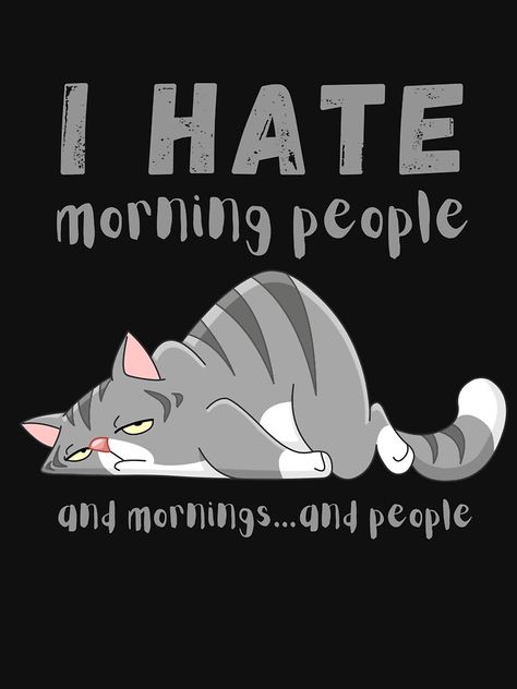 People Annoy Me, Very Funny Texts, Hate Mornings, 3 Cats, Morning People, I Hate People, Cat Quotes, Cat Painting, Wild Cats