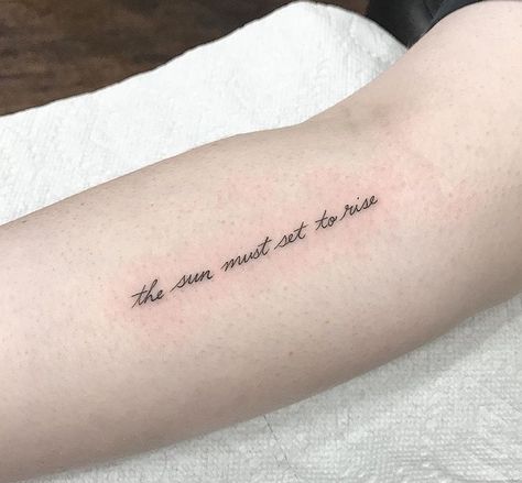 the sun must set to rise (by Romeo Lacoste) Cute Tattoos Quotes, Back Tattoo Quotes, 2023 Pedicure, Arm Quote Tattoos, Forearm Tattoo Quotes, Tattoos Forearm, Christian Tattoo, Back Of Arm Tattoo, Tattoo Quote