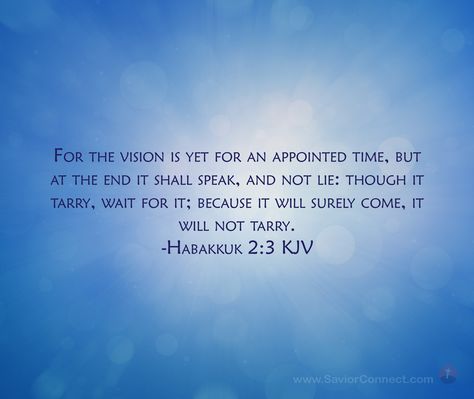 For the vision is yet for an appointed time, but at the end it shall speak, and not lie: though it tarry, wait for it; because it will surely come, it will not tarry. Habakkuk 2:3 KJV Scripture Images, Revelation 4, Jeremiah 1, Lord Of Hosts, 2 Samuel, Thy Word, Free Bible, Media Images, King James Version