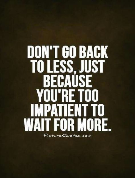 Don’t Go Back To Your Ex Quotes, Feeler Quotes, Dont Go Back To Your Ex Quotes, Impatience Quotes, Impatient Quotes, Know My Worth Quotes, Seeing You Quotes, Know Your Worth Quotes, Ex Quotes