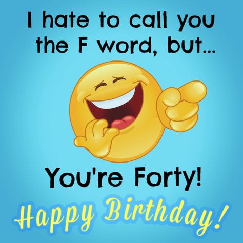 I hate to call you the F word, but... you're forty! Happy Birthday! Turning Forty Quotes Funny, 40 Birthday Funny Quotes, Happy 40th Birthday Funny Men, Happy Birthday 40 Funny, Happy 40th Birthday Messages, 40th Birthday Humor, Funny 40th Birthday Wishes, Funny 40th Birthday Quotes, 40th Birthday Messages