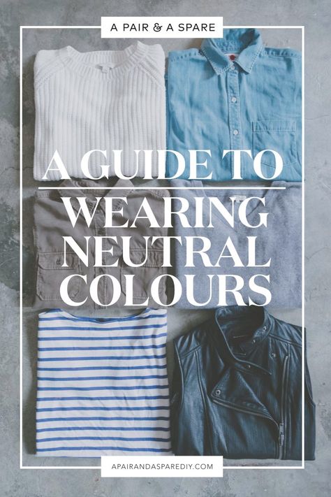 a-guide-to-wearing-neutral-colours Colours That Go With Grey, Wardrobe Color Guide, Contrast Outfit, Cool Summer Palette, Neutral Color Outfits, Create A Capsule Wardrobe, Neutral Wardrobe, Fashion Over Fifty, Neutral Shirt