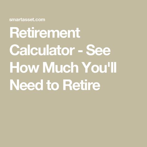 Retirement Calculator - See How Much You'll Need to Retire Retirement Planning Finance, Financial Calculator, Retirement Calculator, Savings Calculator, Cash Out Refinance, Money Market Account, High Yield Savings, Refinance Mortgage, Interest Rate