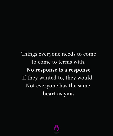 Things everyone needs to come to come to terms with. No response Is a response If they wanted to, they would. Not everyone has the same heart as you. #relationshipquotes #womenquotes No Response Quotes Relationships, Not Everyone Has The Same Heart As You, No Response Quotes, No Response Is A Response Quote, If They Wanted To They Would Quotes, No Response Is A Response, Things Everyone Needs, Happy Birthday Wishes Images, Birthday Wishes And Images