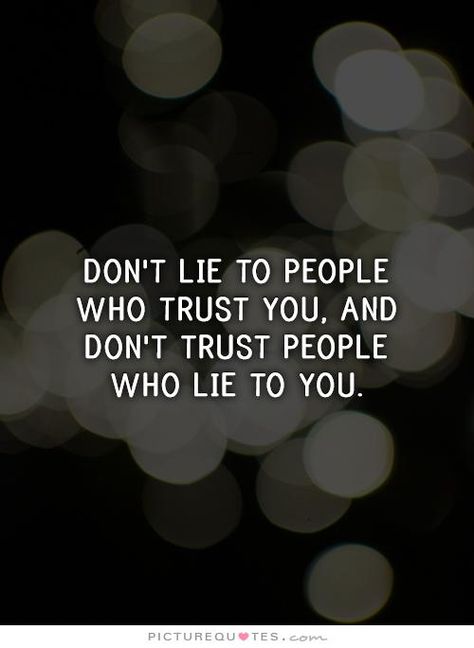 Dishonesty Quotes, Dont Lie Quotes, Trust People Quotes, Trust No One Quotes, Lie Quotes, Trust Issues Quotes, I Hate Liars, People Who Lie, Trust People