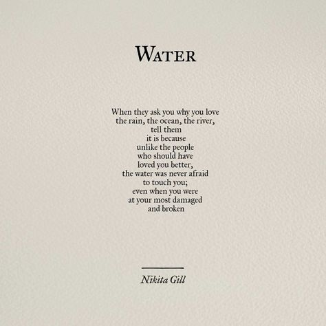 Water nikita gill When they ask you why you love the rain, the ocean, the river, tell them it is because unlike the people who should have loved you better, the water was never afraid to touch you; even when you were at your most damaged and broken Siren Poetry, Siren Quotes, Nikita Gill, Ocean Quotes, Piece Of Paper, Poetry Poem, Poem Quotes, A Poem, Intp