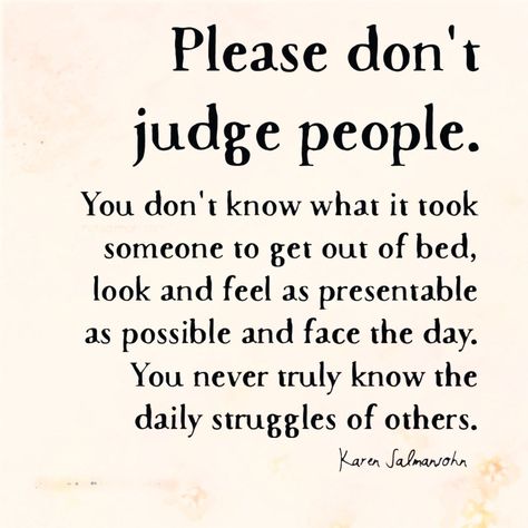 Please don't judge people People That Judge Others, People Projecting Quotes, Don't Judge Others Quotes, Don’t Judge Quotes, Judging People Quotes, Don’t Judge Me, Deen Quote, Don't Judge Others, Judging Others Quotes