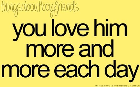 You love him more and more each day...  (things about boyfriends) Thingsaboutboyfriends, About Love Quotes, What I Like About You, Things About Boyfriends, Secret Crush, Boyfriend Goals, Boyfriend Quotes, The Perfect Guy