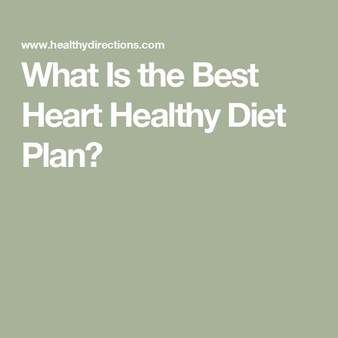 What Is the Best Heart Healthy Diet Plan? Heart Healthy Foods List, Heart Healthy Food List, Heart Healthy Diet Plan, Daniel Plan, Heart Diet, Heart Healthy Diet, Food Plan, Exercise Tips, Heart Healthy Recipes