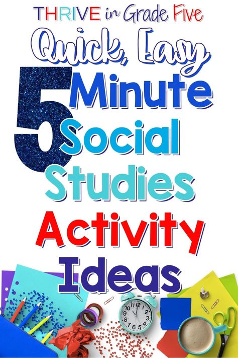 Text Reads: Quick, Easy, 5 Minute Social Studies Activity Ideas with a picture of school supplies, a clock, and coffee cup on the bottom Social Studies Get To Know You Activity, Social Studies Games Elementary, Fun Social Studies Activities Middle School, 5th Grade Social Studies Projects, 5th Grade Social Studies Classroom, Social Studies Project Ideas, Fun Social Studies Activities, Teaching Social Studies Elementary, Middle School Social Studies Classroom