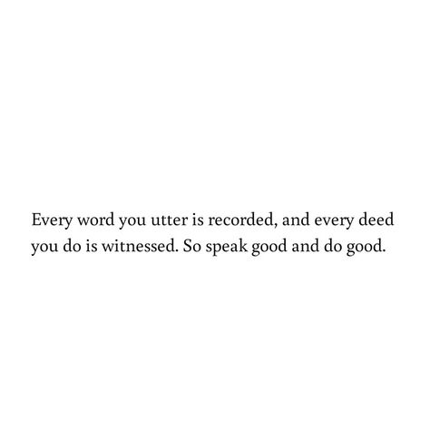 Good deeds and bad deeds, everything is witnessed and recorded Good Deeds Quotes, Deeds Quotes, Good Deed Quotes, Future Mood, Islamic Post, Good And Bad, Talking Quotes, Self Reminder, Good Deeds