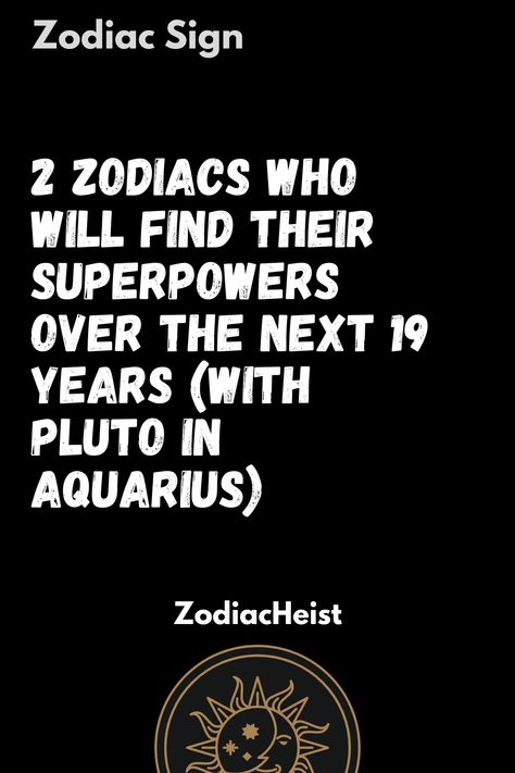 2 Zodiacs Who Will Find Their Superpowers Over The Next 19 Years (With Pluto in Aquarius) Pluto In Aquarius 2024, Pluto In Aquarius, Human Personality, Air Signs, Earth Signs, Moon Signs, Zodiac Sign Facts, Aquarius Zodiac, Sun Sign