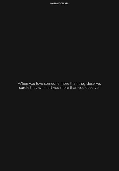 You Dont Deserve Her Quotes, U Don't Deserve Me Quotes, Dont Over Love Quotes, Dont Deserve Love Quotes, You Never Deserved Me, Someone Hurt You, No One Deserves Me Quotes, Love Hurt Quotation, When You Love Someone So Much It Hurts